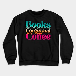 Books corgis and coffee Crewneck Sweatshirt